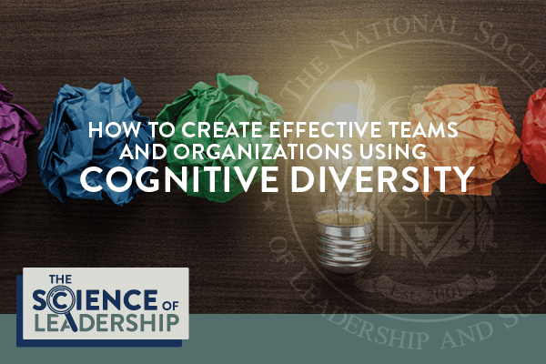 How to Create Effective Teams and Organizations Using Cognitive Diversity | The Science of Leadership | NSLS