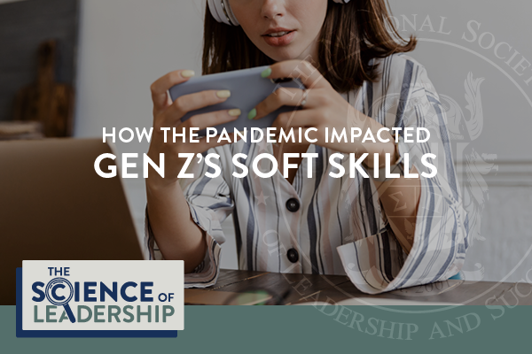 How the Pandemic Impacted Gen Z's Soft Skilss | The Science of Leadership from the NSLS