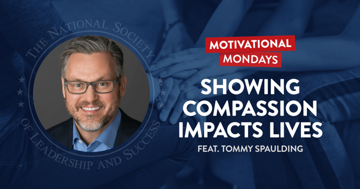 Showing Compassion Impacts Lives, featuring Tommy Spaulding - NSLS Motivational Mondays Podcast