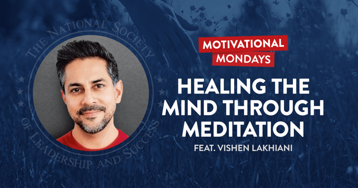 Healing the Mind through Meditation, featuring Vishen Lakhiani | NSLS Motivational Mondays Podcast