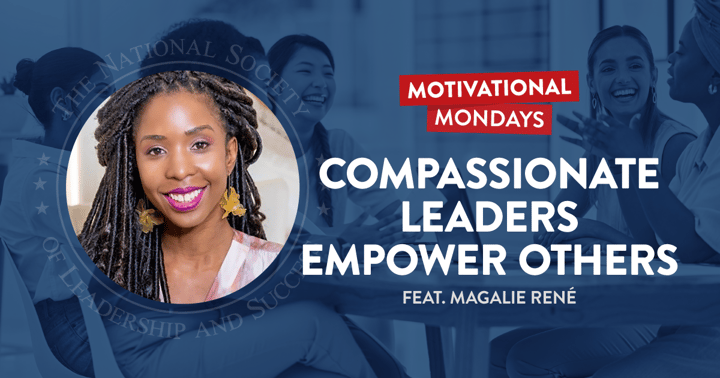 Compassionate Leaders Empower Others, featuring Magalie René | NSLS Motivational Mondays